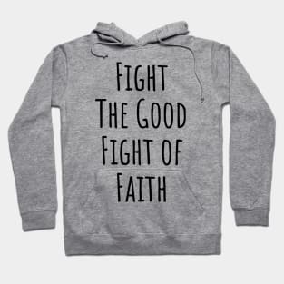 Fight The Good Fight of Faith | Christian Design | Typography Hoodie